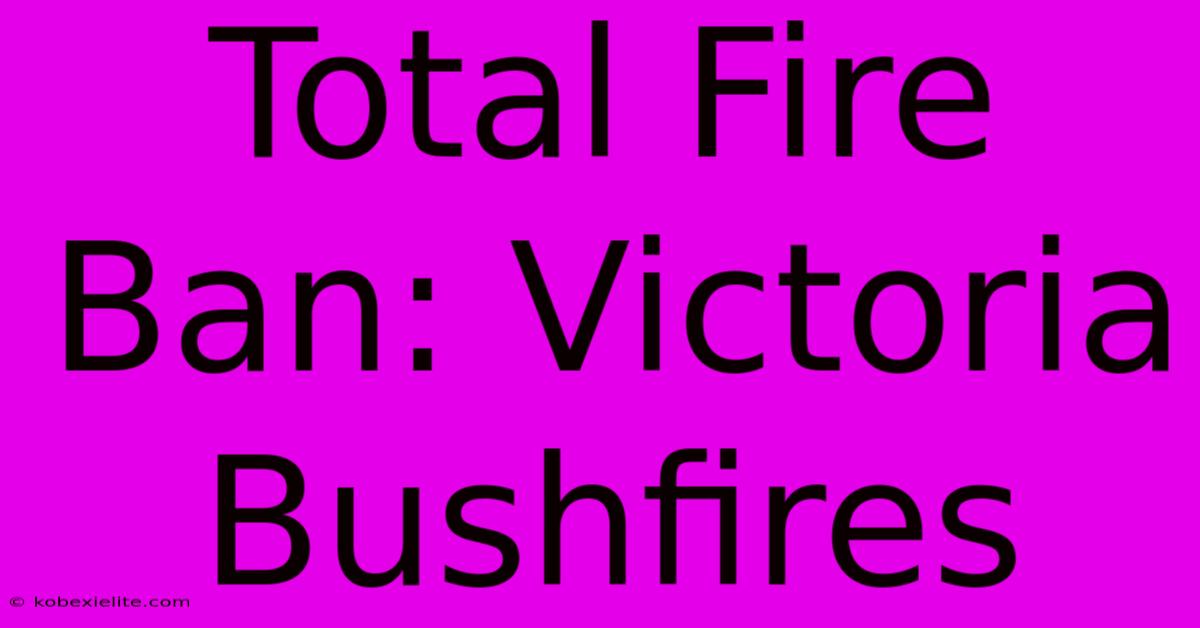 Total Fire Ban: Victoria Bushfires