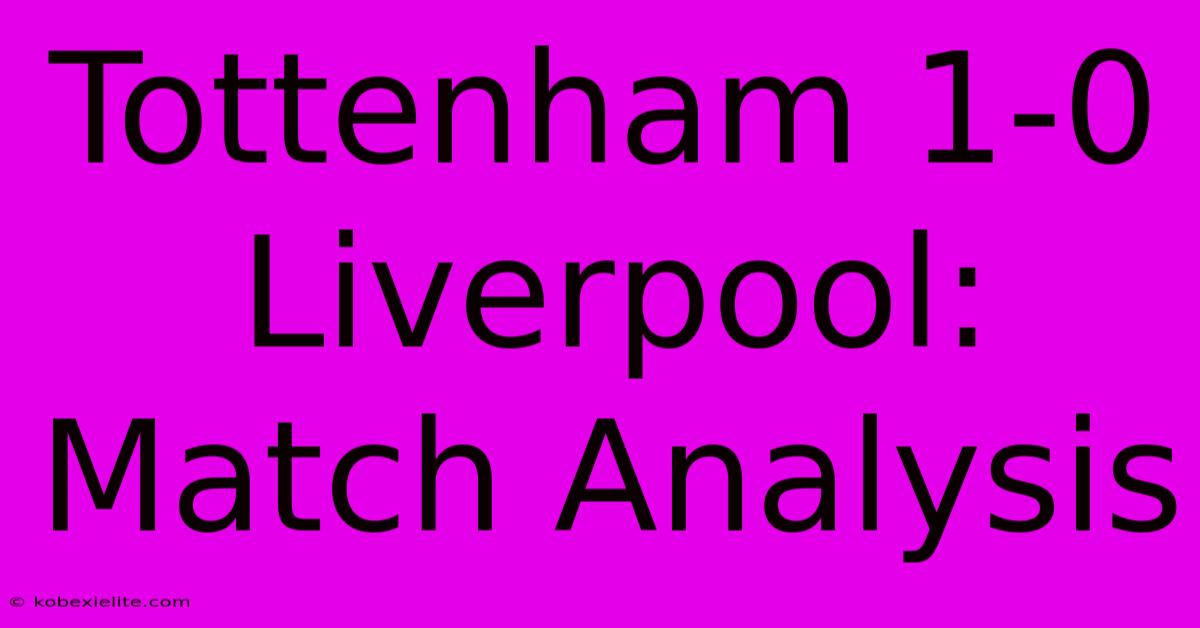 Tottenham 1-0 Liverpool: Match Analysis