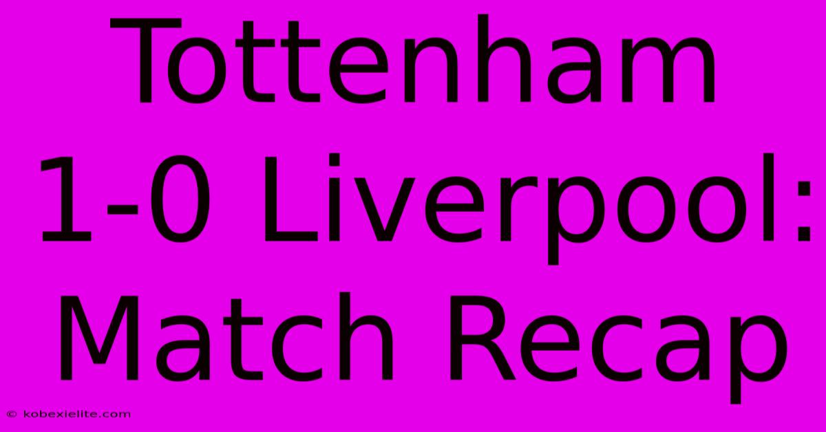 Tottenham 1-0 Liverpool: Match Recap