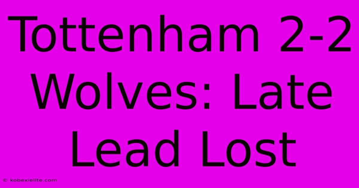 Tottenham 2-2 Wolves: Late Lead Lost