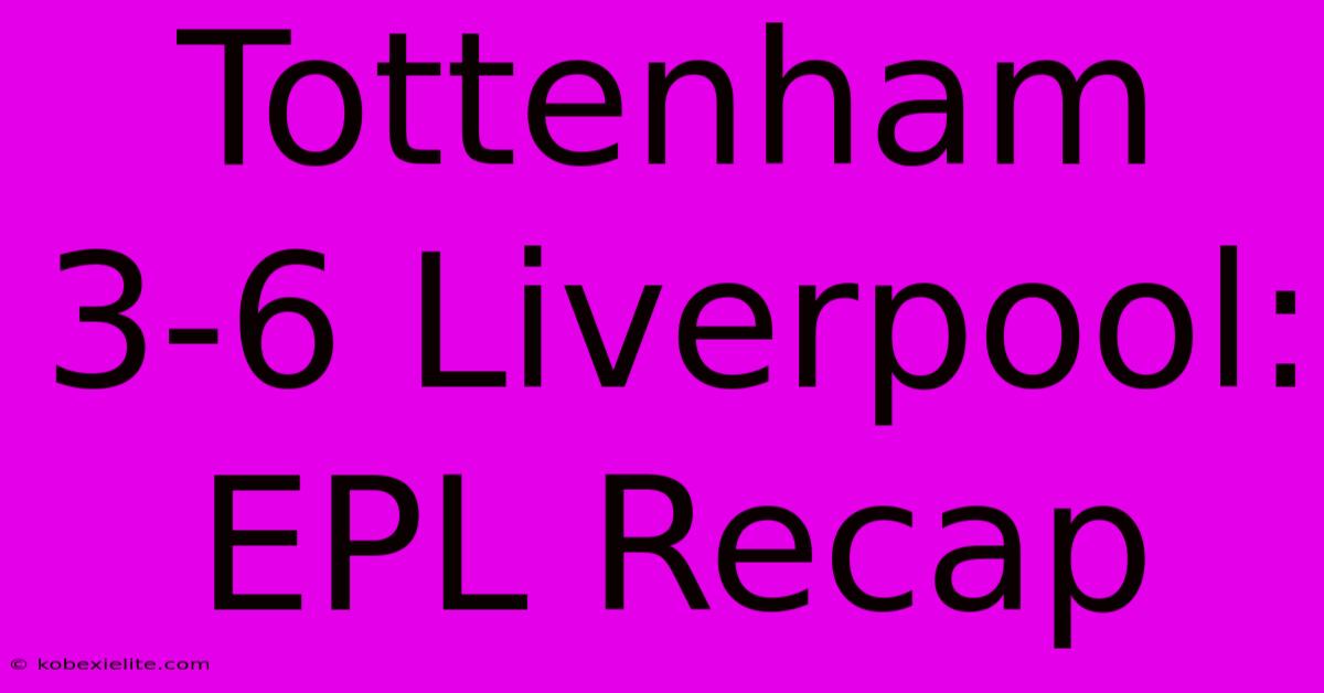 Tottenham 3-6 Liverpool: EPL Recap