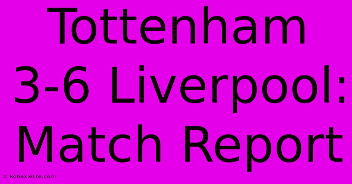 Tottenham 3-6 Liverpool: Match Report