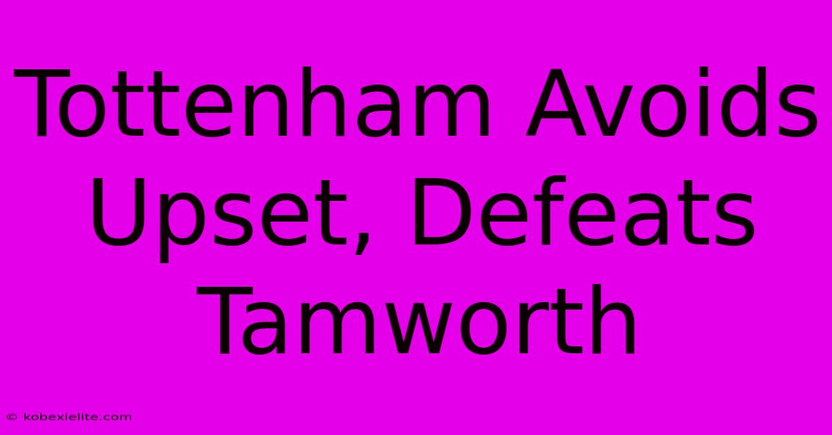 Tottenham Avoids Upset, Defeats Tamworth