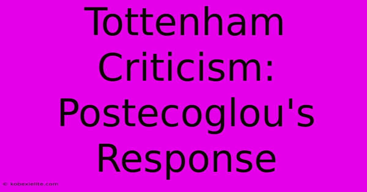 Tottenham Criticism: Postecoglou's Response