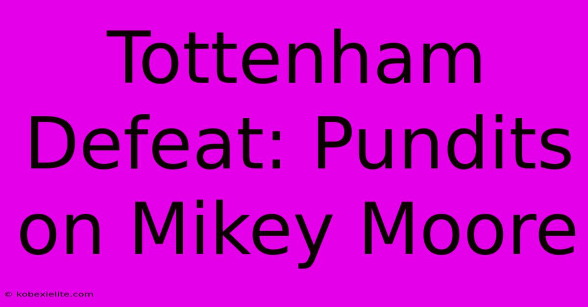 Tottenham Defeat: Pundits On Mikey Moore