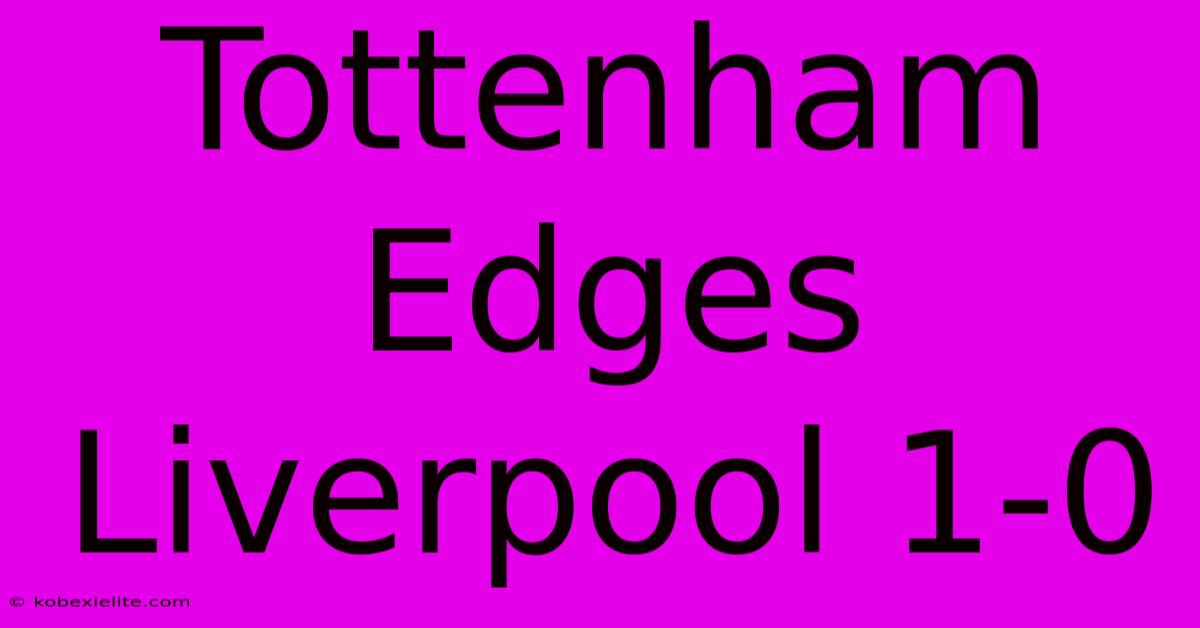 Tottenham Edges Liverpool 1-0