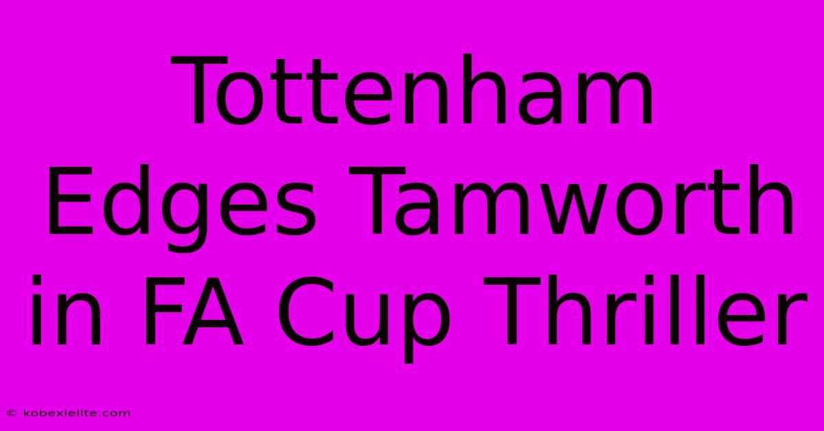 Tottenham Edges Tamworth In FA Cup Thriller