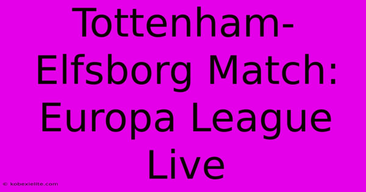 Tottenham-Elfsborg Match: Europa League Live