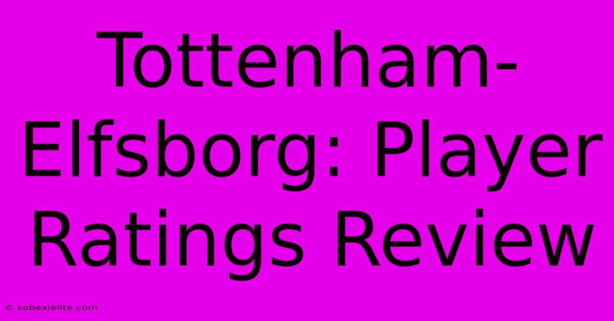 Tottenham-Elfsborg: Player Ratings Review