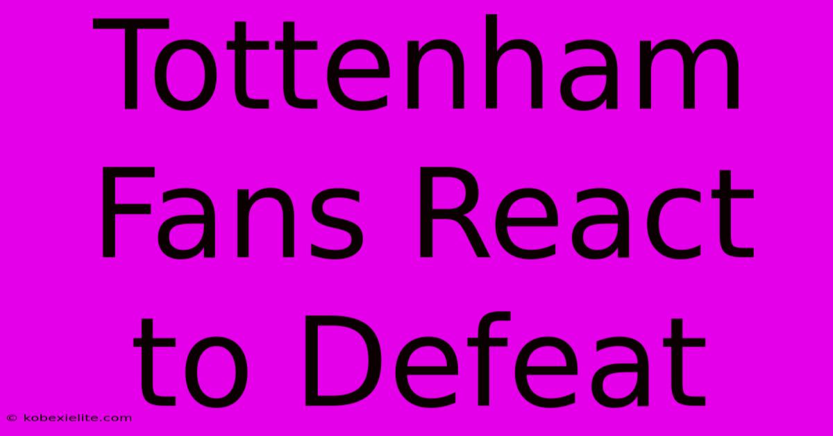 Tottenham Fans React To Defeat