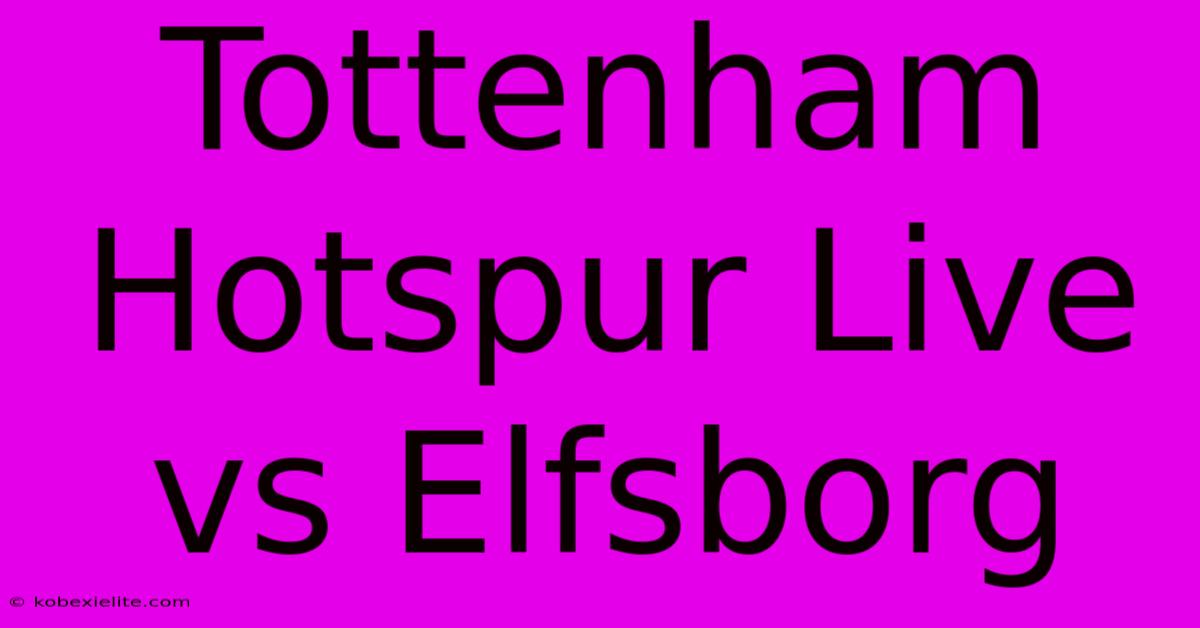 Tottenham Hotspur Live Vs Elfsborg