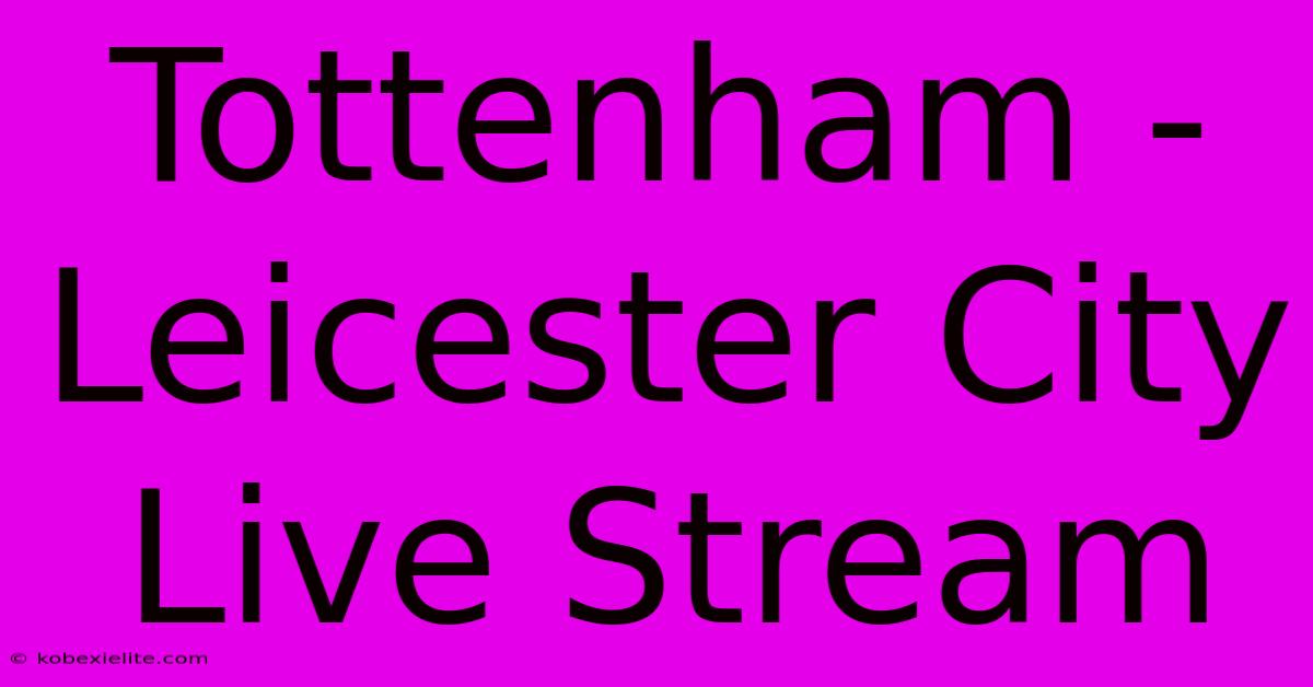 Tottenham - Leicester City Live Stream