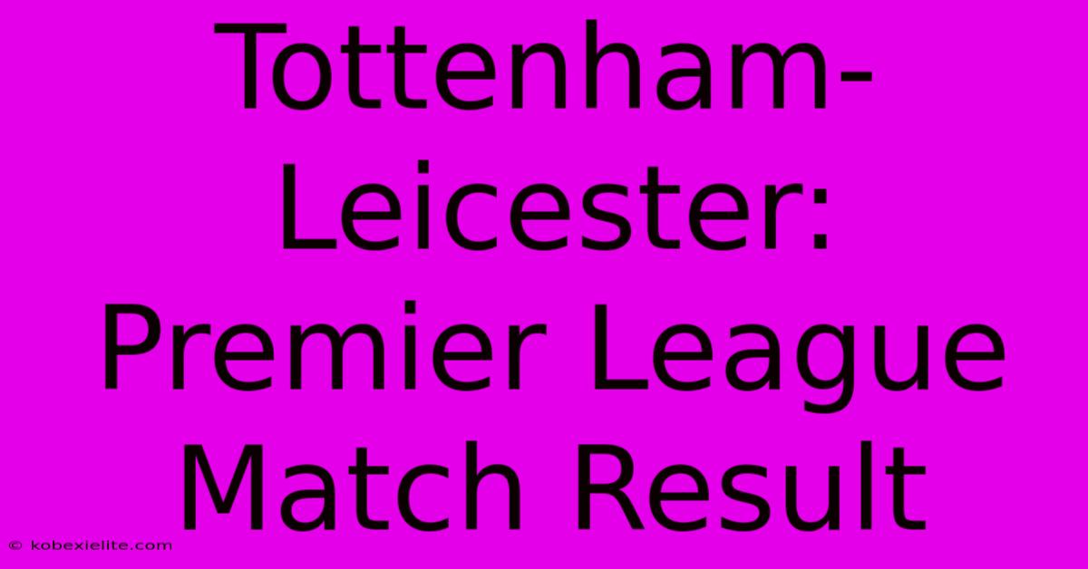 Tottenham-Leicester: Premier League Match Result