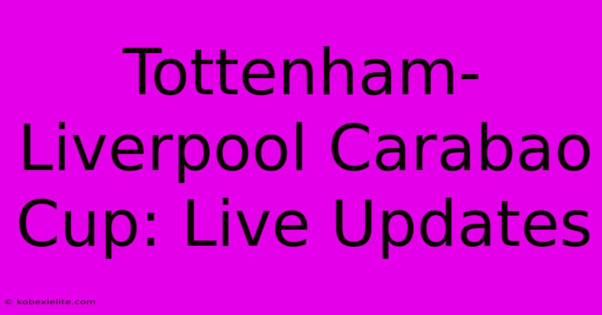 Tottenham-Liverpool Carabao Cup: Live Updates