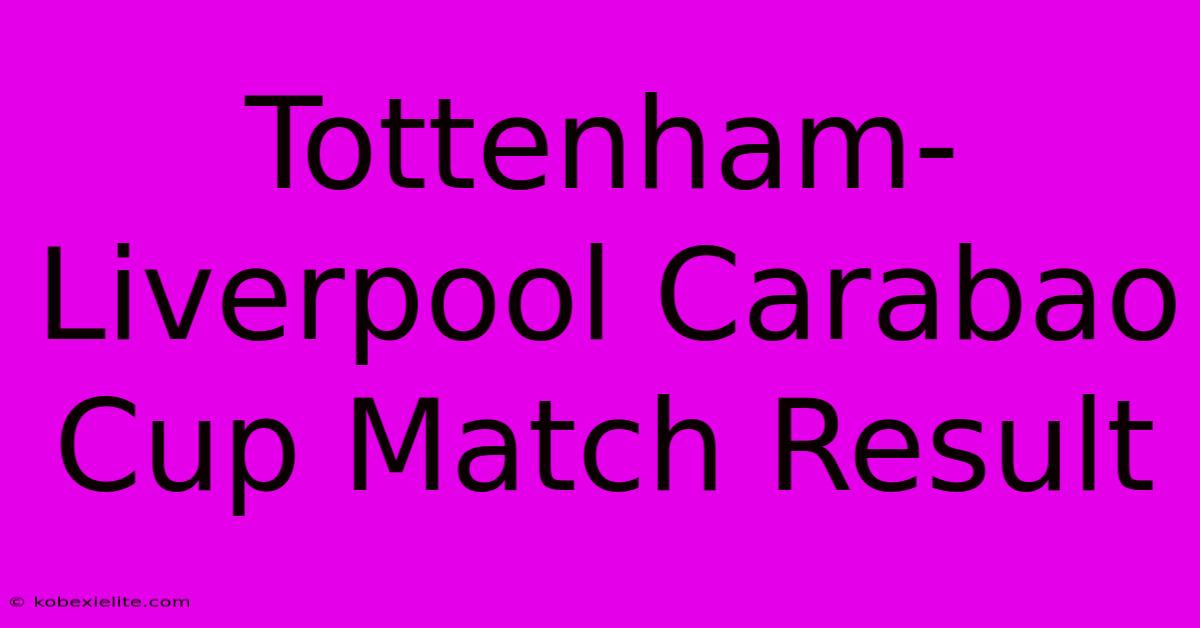 Tottenham-Liverpool Carabao Cup Match Result