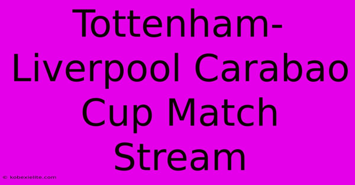 Tottenham-Liverpool Carabao Cup Match Stream