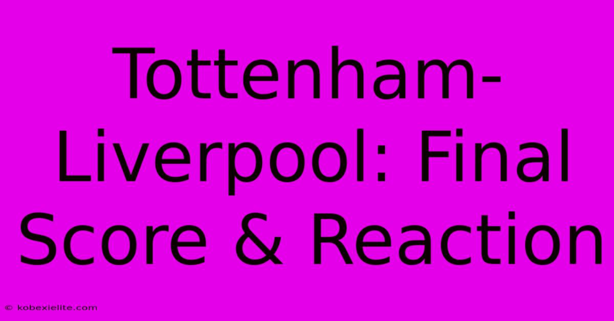 Tottenham-Liverpool: Final Score & Reaction