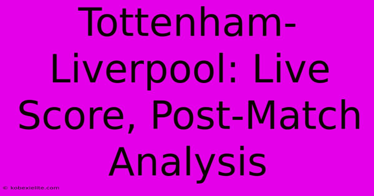 Tottenham-Liverpool: Live Score, Post-Match Analysis