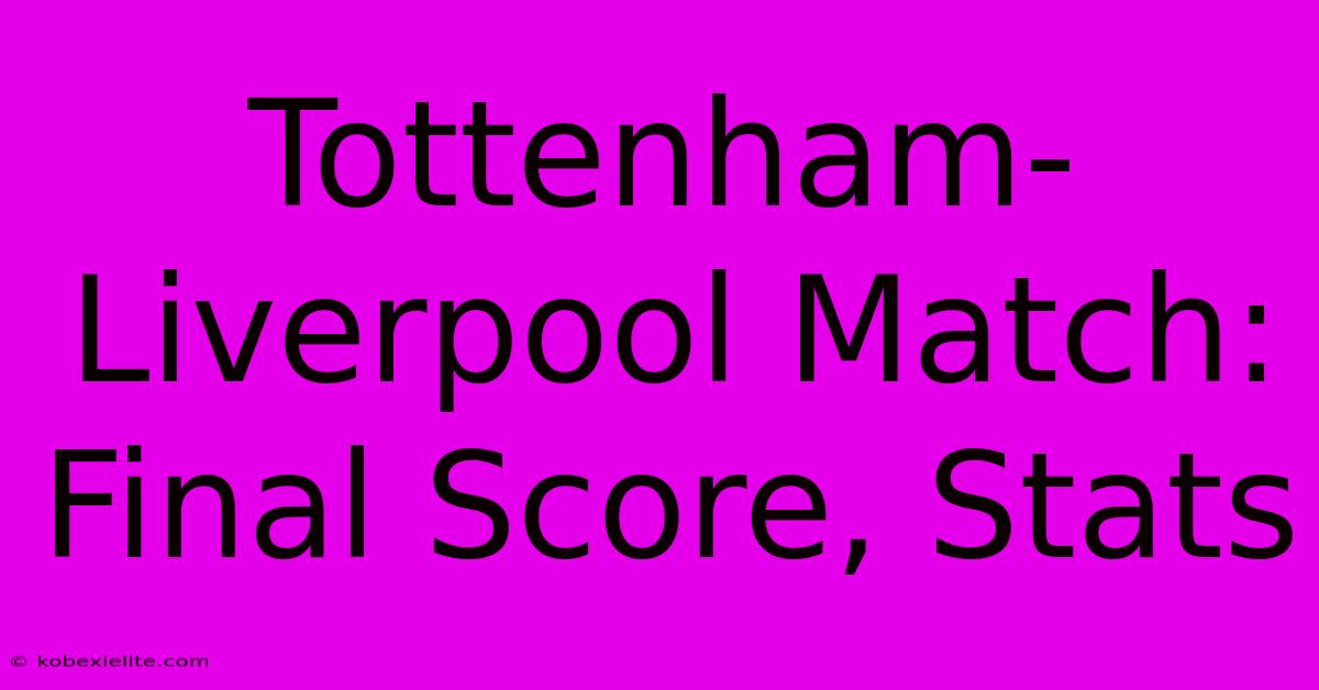 Tottenham-Liverpool Match: Final Score, Stats