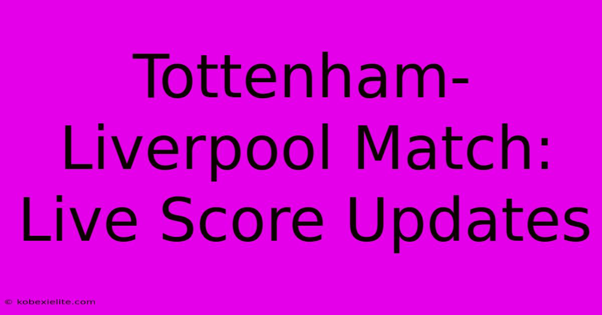 Tottenham-Liverpool Match: Live Score Updates