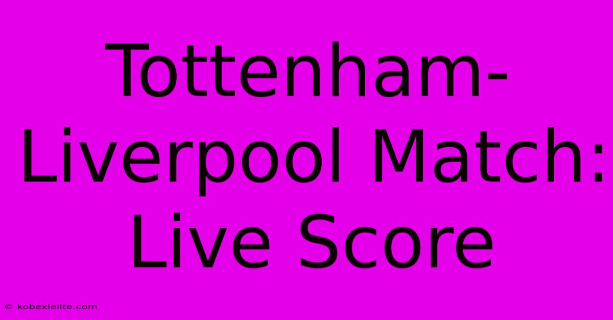 Tottenham-Liverpool Match: Live Score