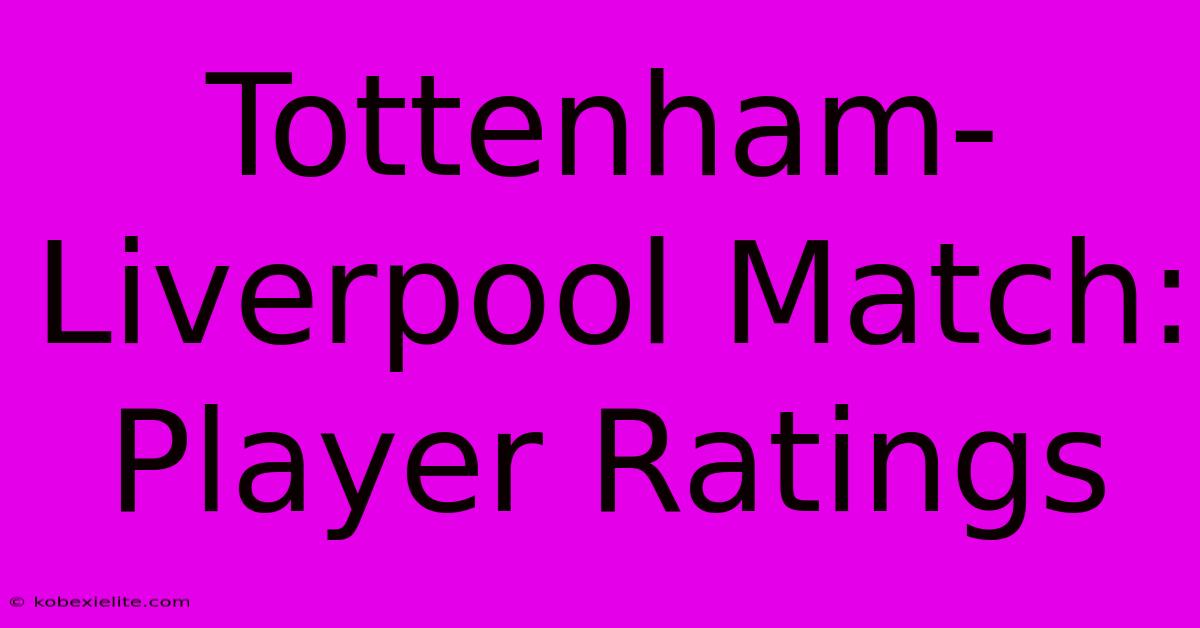 Tottenham-Liverpool Match: Player Ratings