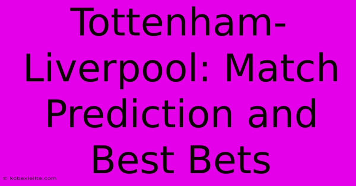 Tottenham-Liverpool: Match Prediction And Best Bets