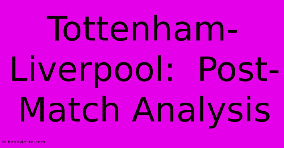 Tottenham-Liverpool:  Post-Match Analysis