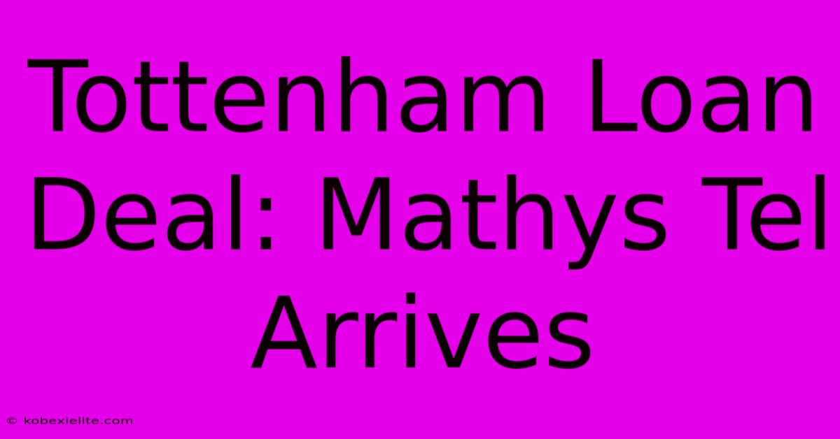 Tottenham Loan Deal: Mathys Tel Arrives