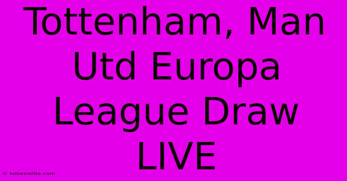 Tottenham, Man Utd Europa League Draw LIVE