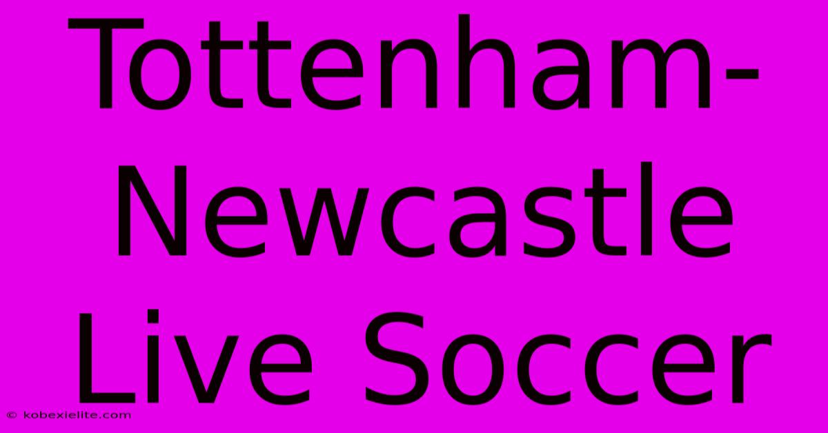 Tottenham-Newcastle Live Soccer