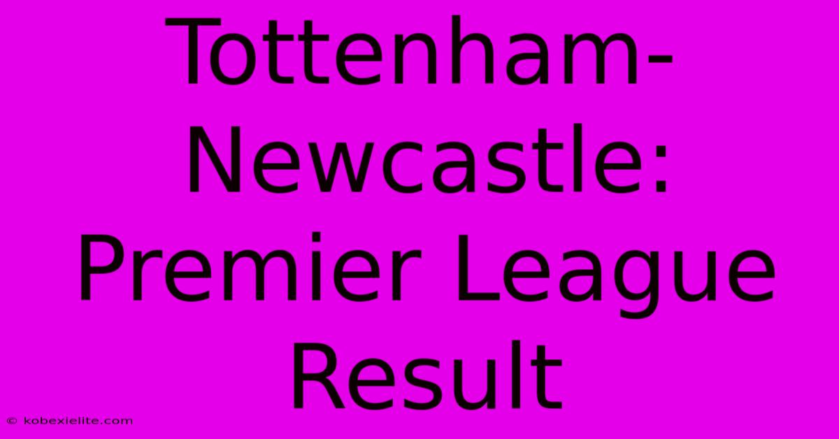 Tottenham-Newcastle: Premier League Result