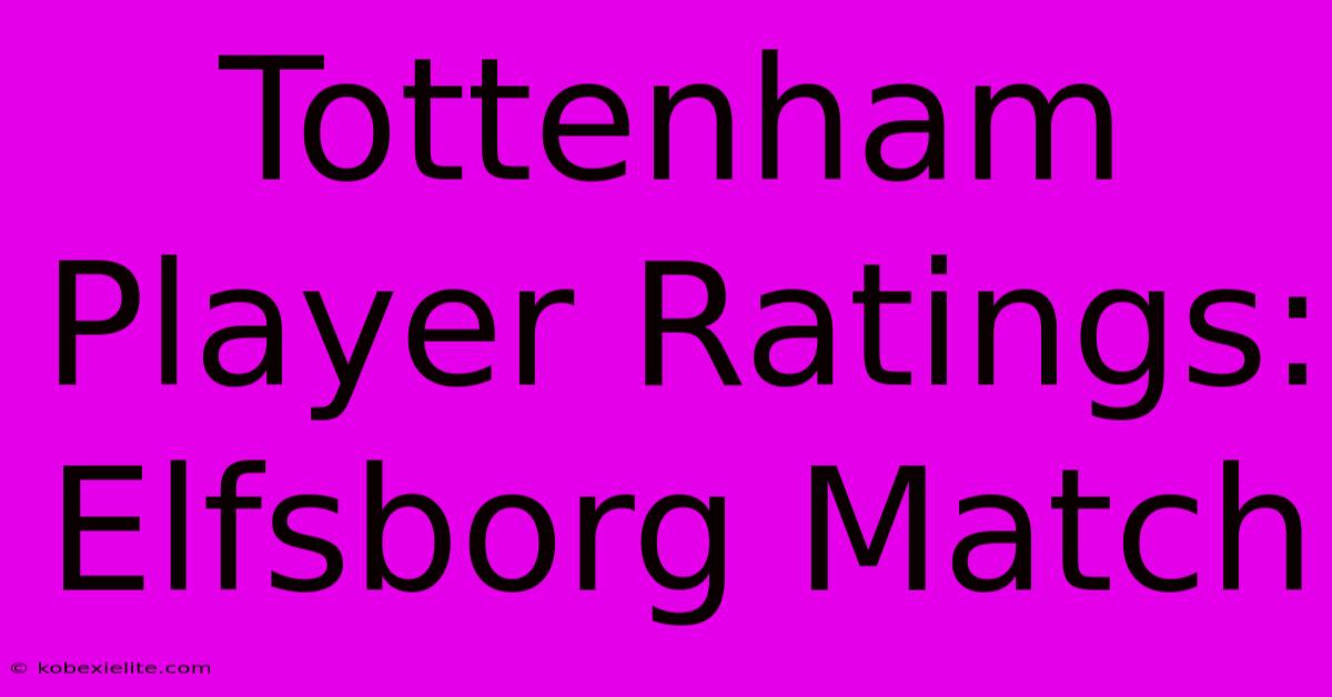 Tottenham Player Ratings: Elfsborg Match