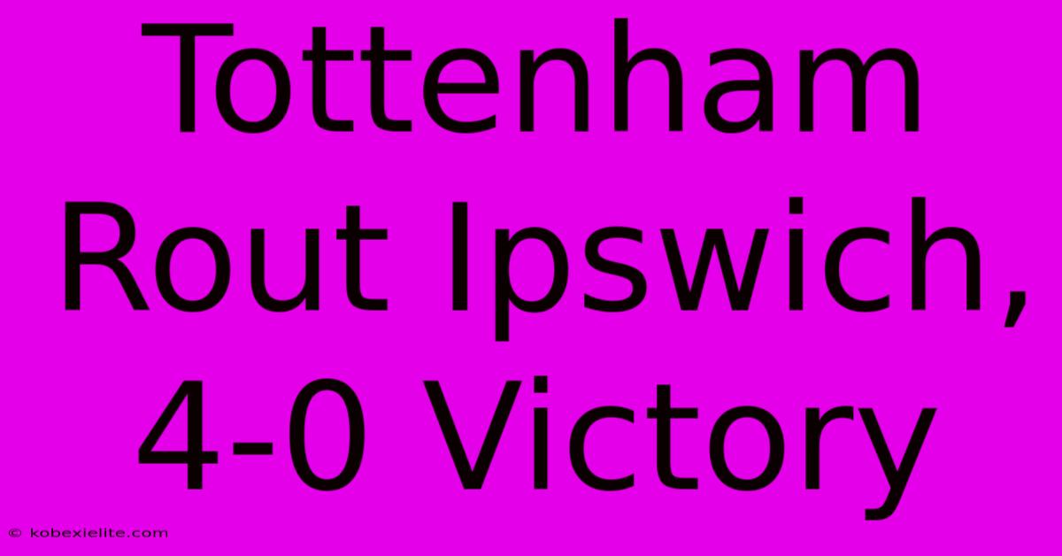 Tottenham Rout Ipswich, 4-0 Victory