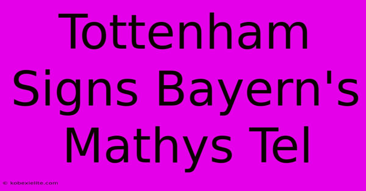 Tottenham Signs Bayern's Mathys Tel