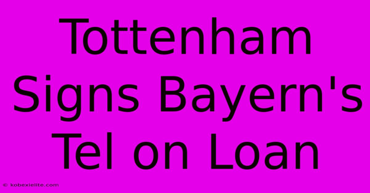 Tottenham Signs Bayern's Tel On Loan