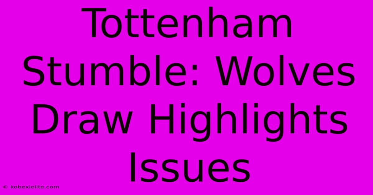 Tottenham Stumble: Wolves Draw Highlights Issues