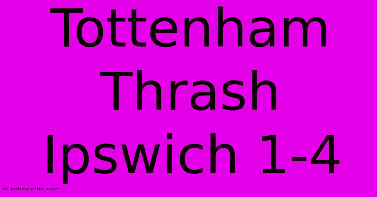 Tottenham Thrash Ipswich 1-4