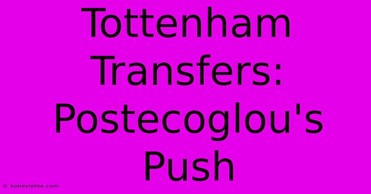 Tottenham Transfers: Postecoglou's Push