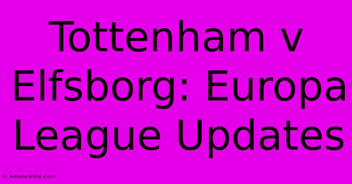 Tottenham V Elfsborg: Europa League Updates