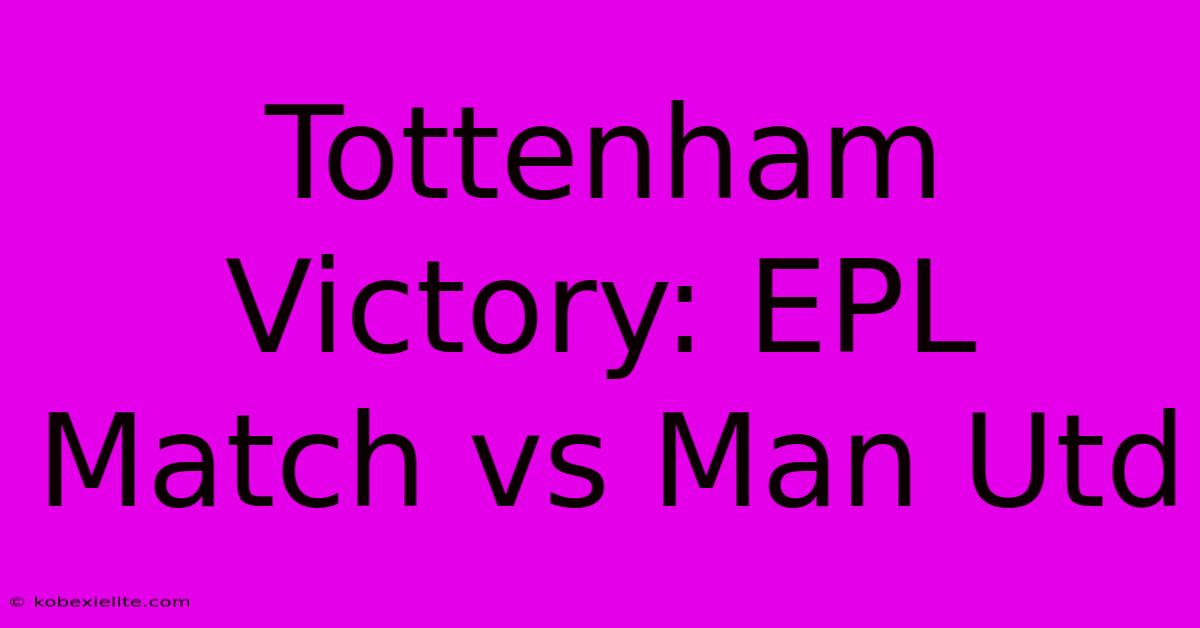 Tottenham Victory: EPL Match Vs Man Utd