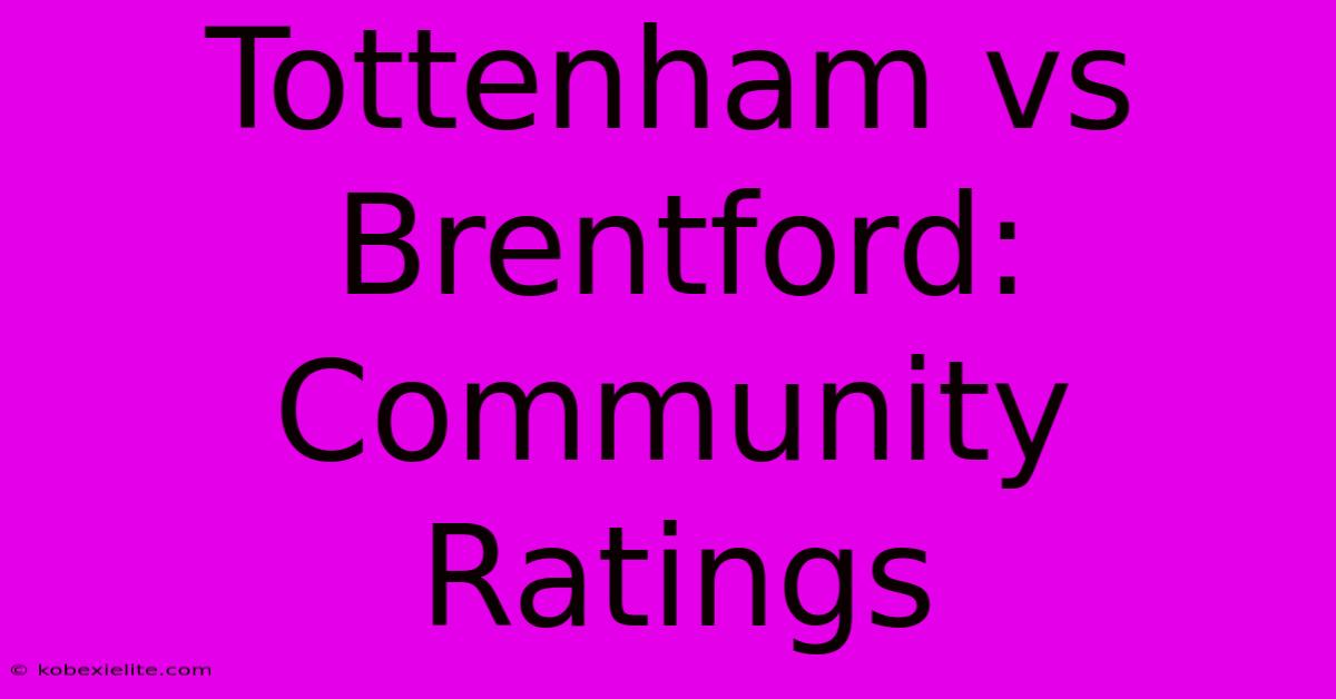 Tottenham Vs Brentford: Community Ratings