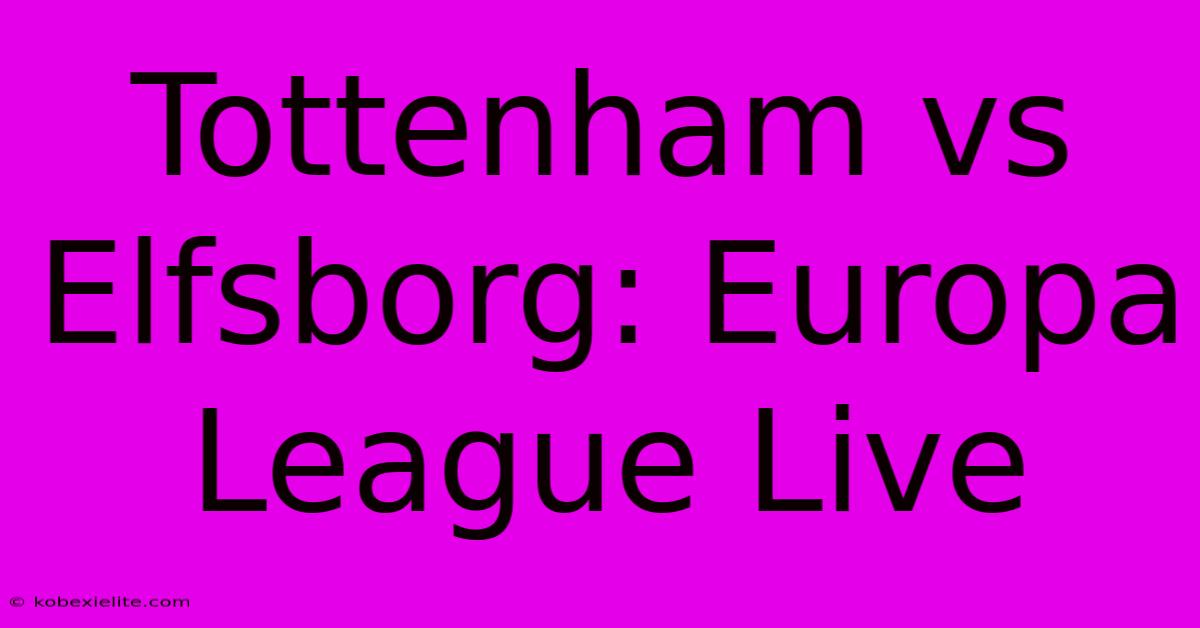 Tottenham Vs Elfsborg: Europa League Live