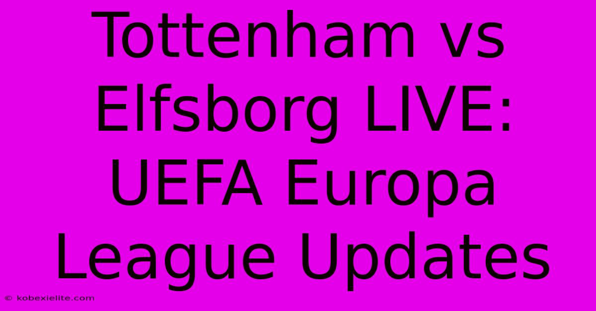 Tottenham Vs Elfsborg LIVE: UEFA Europa League Updates