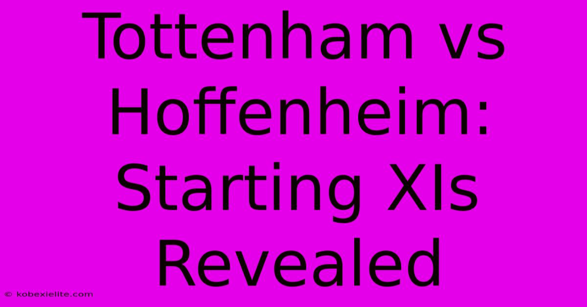 Tottenham Vs Hoffenheim: Starting XIs Revealed