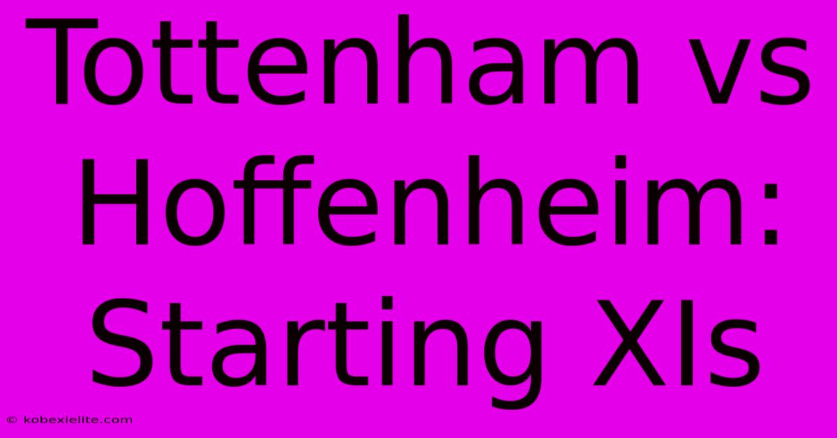 Tottenham Vs Hoffenheim: Starting XIs