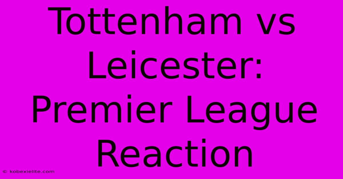 Tottenham Vs Leicester: Premier League Reaction