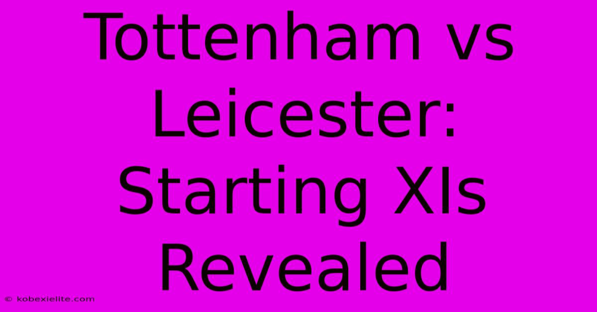 Tottenham Vs Leicester: Starting XIs Revealed