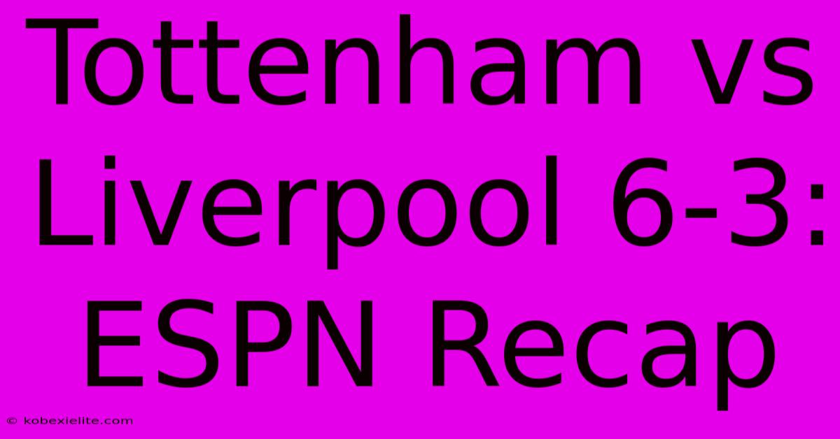 Tottenham Vs Liverpool 6-3: ESPN Recap