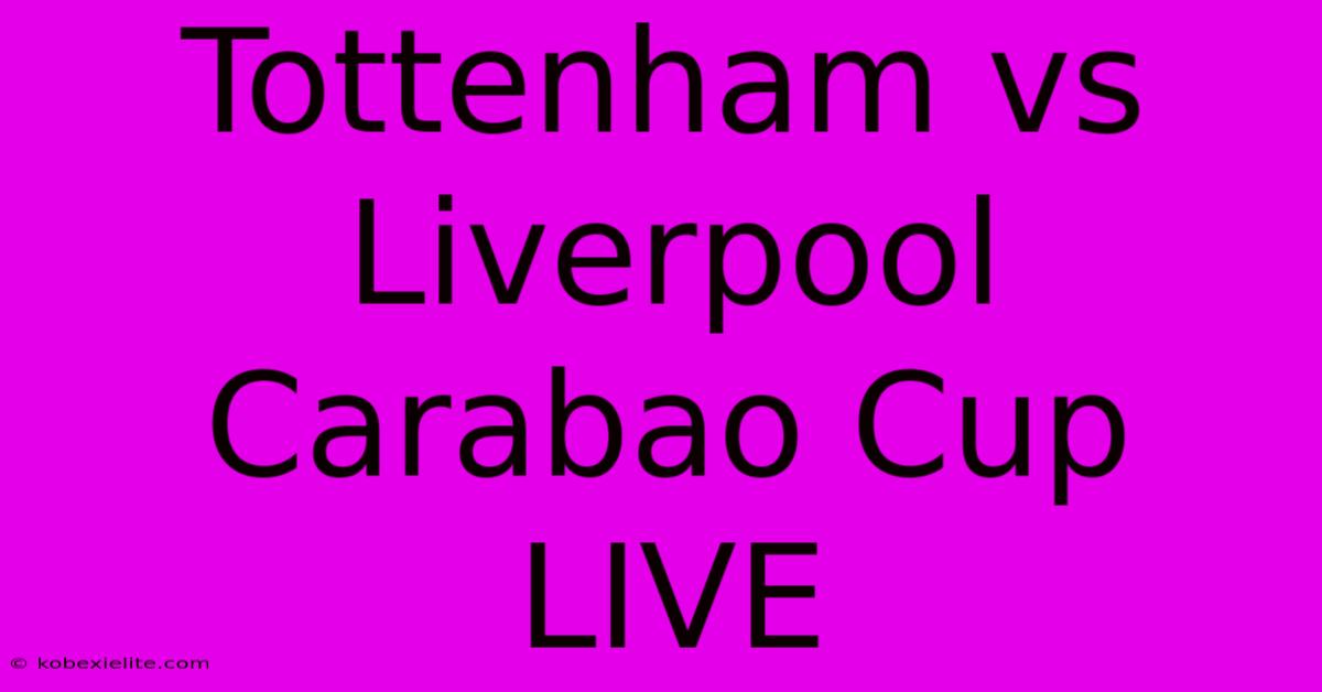 Tottenham Vs Liverpool Carabao Cup LIVE